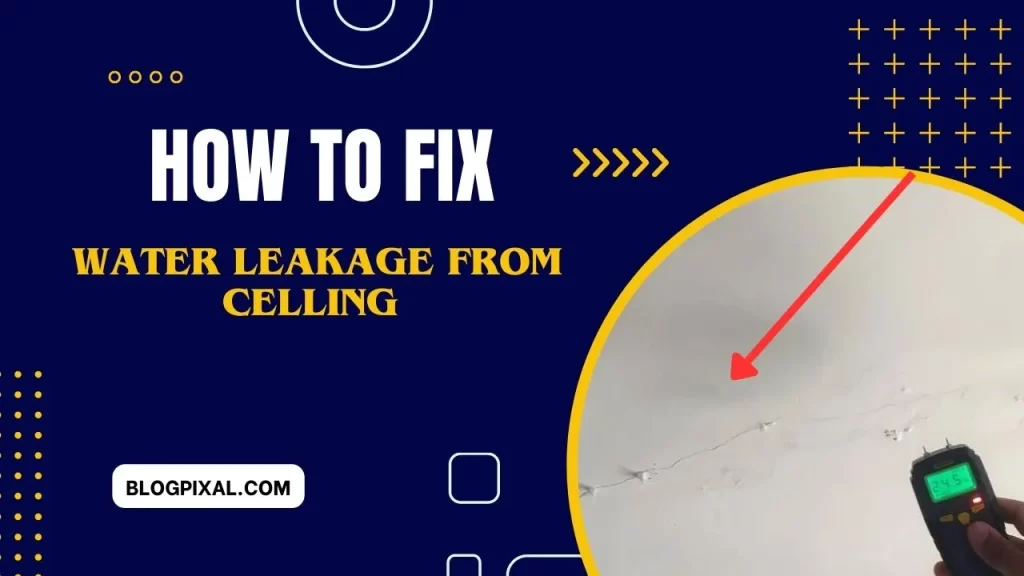 How to Fix water leakage from the Ceiling? Best way to 100
